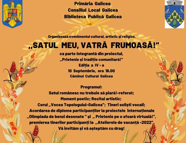 Sâmbătă,  10 septembrie 2022, la Căminul Cultural Galicea, din comuna Galicea,  are loc evenimentul ,,Satul meu vatră frumoasă”